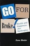 Go For Broke!: Wealth And Happiness After Bankruptcy
