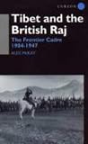 Tibet and the British Raj: The Frontier Cadre 1904-1947 (Soas London Studies on South Asia, 14)