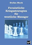 Fernöstliche Kriegsstrategien für westliche Manager (German Edition)