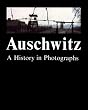 Auschwitz: A History in Photographs