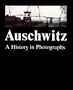 Auschwitz: A History in Photographs