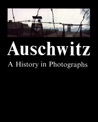 Auschwitz: A History in Photographs
