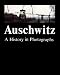 Auschwitz: A History in Photographs