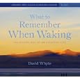What to Remember When Waking: The Disciplines of an Everyday Life by David Whyte