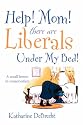 Help! Mom! There Are Liberals Under My Bed!