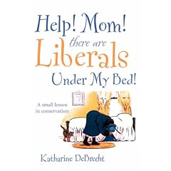 Help! Mom! There Are Liberals Under My Bed!
