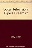 Local television : piped dreams? : a critique of community TV in Britain