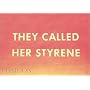 They Called Her Styrene, Etc.