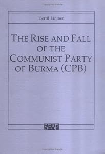 Image of The Rise and Fall of the Communist Party of Burma (Southeast Asia Program Series) (Southeast Asia  Program Ser., : No. 6)