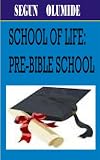 SCHOOL OF LIFE: PRE-BIBLE SCHOOL