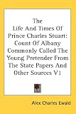 Review Unknown  / The Life and Times of Prince Charles Stuart: Count of Albany Commonly Called the Young Pretender from the State Papers and Other Sources V1