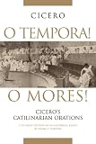 O Tempora! O Mores!: Cicero's Catilinarian Orations - A Student Edition with Historical Essays (Oklahoma Series in Classical Culture)
