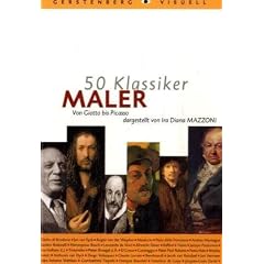 50 Klassiker Maler: Von Giotto bis Picasso
