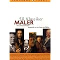 50 Klassiker Maler: Von Giotto bis Picasso