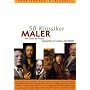 50 Klassiker Maler: Von Giotto bis Picasso