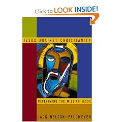Jesus Against Christianity: Reclaiming the Missing Jesus