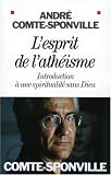 L'esprit de l'ath�isme : Introduction � une spiritualit� sans Dieu