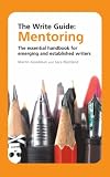The Write Guide: Mentoring: The Essential Handbook for Emerging and Established Writers