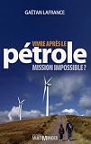Vivre apr�s le p�trole, mission impossible ?