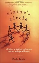Elaine's Circle: A Teacher, a Student, a Classroom and One Unforgettable Year Elaine's Circle: A Teacher, a Student, a Classroom and One Unforgettable Year