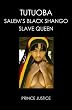 TUTUOBA: SALEM'S BLACK SHANGO SLAVE QUEEN