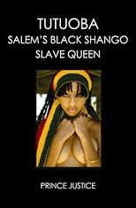 TUTUOBA: SALEM'S BLACK SHANGO SLAVE QUEEN