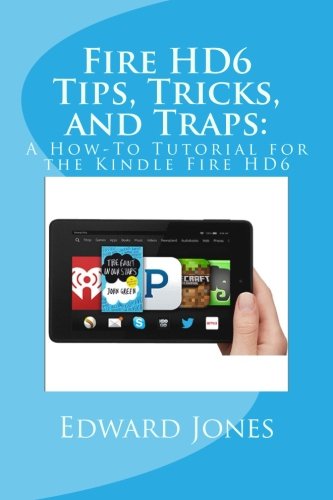 Fire HD6 Tips, Tricks, and Traps:: A How-To Tutorial for the Kindle Fire HD6