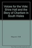 Voices for the vote : Shire Hall and the story of Chartism in South Wales