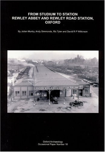 From Stadium to Station: Rewley Abbey and Rewley Road Station, Oxford under Excavation Reports in The Books Store