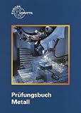 Produkt-Bild: Pr&uuml;fungsbuch Metall: Technologie - Technische Mathematik - Technische Kommunikation - Wirtschafts- u. Sozialkunde