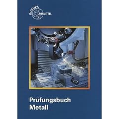 Pr�fungsbuch Metall: Technologie - Technische Mathematik - Technische Kommunikation - Wirtschafts- u. Sozialkunde
