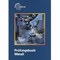 Pr�fungsbuch Metall: Technologie - Technische Mathematik - Technische Kommunikation - Wirtschafts- u. Sozialkunde
