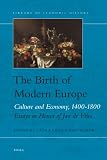 The birth of modern Europe : culture and economy, 1400-1800 : essays in honor of Jan de Vries