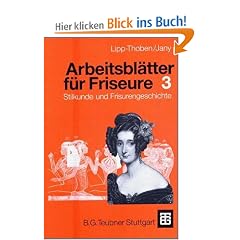 Arbeitsbl�tter f�r Friseure. Teil 3: Stilkunde und Frisurengeschichte
