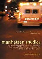Manhattan Medics: The Gripping Story of the Men and Women of Emergency Medical Services Who Make the Streets of the City Their Career