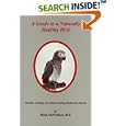 A Guide to a Naturally Healthy Bird: Nutrition, Feeding, and Natural Healing Methods for Parrots by Alicia McWatters