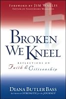 Broken We Kneel: Reflections on Faith and Citizenship