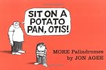 Sit on a Potato Pan, Otis!: More Palindromes