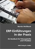ERP-Einf�hrungen in der Praxis: Ein Handbuch f�r F�hrungskr�fte und IT-Praktiker