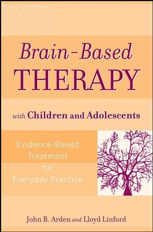Brain-Based Therapy with Children and Adolescents 0470138912