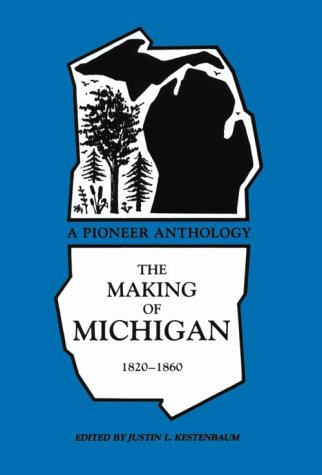 The Making of Michigan 1820-1860: A Pioneer Anthology (Great Lakes Books)