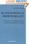 Quantum Physics & Observed Reality: A Critical Interpretation of Quantum Mechanics
