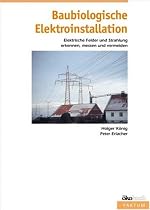 Baubiologische Elektroinstallation: Elektrische Felder und Strahlung erkennen, messen und vermeiden