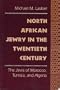 North African Jewry in the Twentieth Century: The Jews of Morocco, Tunisia, and Algeria
