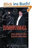 Zonenfussball: Das Spielen mit Raum und Zeit