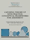 Catching Theory Up With Practice: Conceptual Frameworks For Assessment (Aahe Assessment Publications Bundle)
