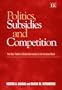 Politics, Subsidies and Competition: The New Politics of State Intervention in the European Union (Elgar Monographs)