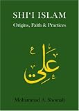 Shi'I Islam: Origins, Faith and Practices