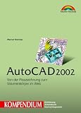 AutoCAD 2002. Kompendium. Vom ersten Entwurf zum Volumenkörper im Web.