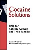 Cocaine Solutions: Help for Cocaine Abusers and Their Families (Haworth Series in Addictions Treatment, Vol 4)